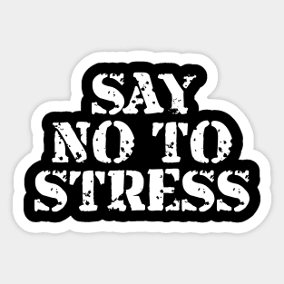 Say No To Stress Sticker